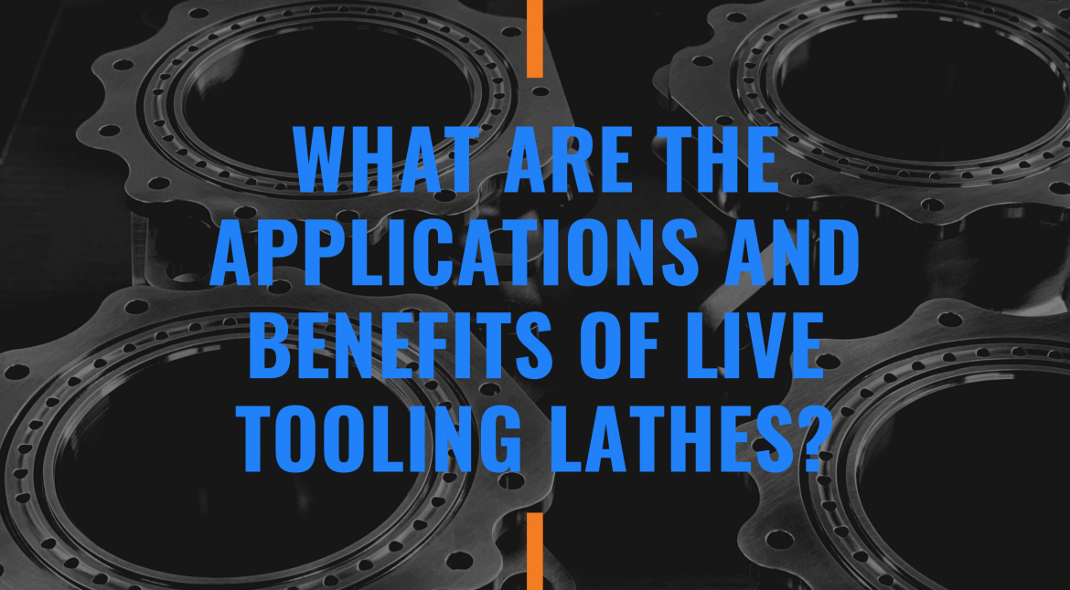 what are the applications and benefits of live tooling lathes?
